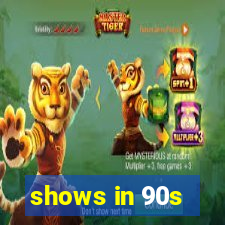 shows in 90s